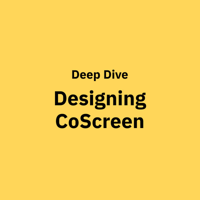 How We Designed CoScreen